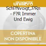 Schl?Nvoigt,J?Rn - F?R Immer Und Ewig cd