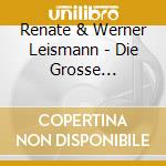 Renate & Werner Leismann - Die Grosse Hit-Kollektion (2 Cd)