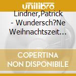 Lindner,Patrick - Wundersch?Ne Weihnachtszeit Mit Patrick Lindner cd musicale di Lindner,Patrick