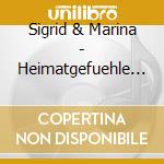 Sigrid & Marina - Heimatgefuehle Zur cd