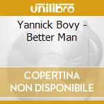 Yannick Bovy - Better Man cd musicale di Yannick Bovy