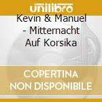 Kevin & Manuel - Mitternacht Auf Korsika cd musicale di Kevin & Manuel
