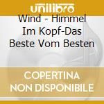 Wind - Himmel Im Kopf-Das Beste Vom Besten cd