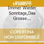 Immer Wieder Sonntags,Das Grosse Wunschkonzert / Various (3 Cd) cd musicale di Various