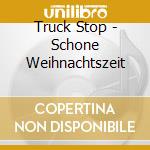 Truck Stop - Schone Weihnachtszeit cd musicale di Truck Stop