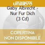 Gaby Albrecht - Nur Fur Dich (3 Cd) cd