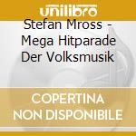 Stefan Mross - Mega Hitparade Der Volksmusik cd musicale di Stefan Mross