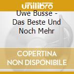 Uwe Busse - Das Beste Und Noch Mehr cd musicale di Uwe Busse