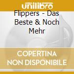 Flippers - Das Beste & Noch Mehr cd