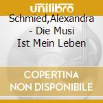 Schmied,Alexandra - Die Musi Ist Mein Leben cd musicale di Schmied,Alexandra