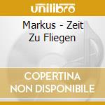 Markus - Zeit Zu Fliegen cd