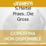 S.Hertel Praes.:Die Gross cd