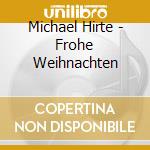 Michael Hirte - Frohe Weihnachten cd musicale di Michael Hirte