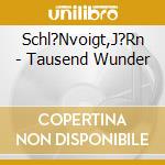 Schl?Nvoigt,J?Rn - Tausend Wunder cd