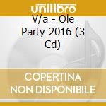 V/a - Ole Party 2016 (3 Cd) cd