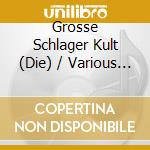 Grosse Schlager Kult (Die) / Various (3 Cd) cd