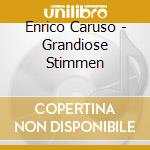 Enrico Caruso - Grandiose Stimmen cd musicale di Enrico Caruso