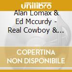 Alan Lomax & Ed Mccurdy - Real Cowboy & Western Son cd musicale di Alan Lomax & Ed Mccurdy