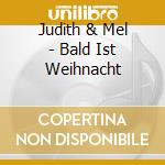 Judith & Mel - Bald Ist Weihnacht cd