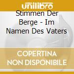 Stimmen Der Berge - Im Namen Des Vaters cd