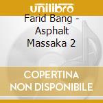 Farid Bang - Asphalt Massaka 2 cd