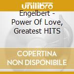 Engelbert - Power Of Love, Greatest HITS cd musicale di Engelbert