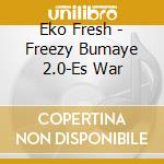 Eko Fresh - Freezy Bumaye 2.0-Es War cd