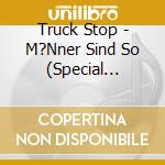 Truck Stop - M?Nner Sind So (Special Edition) (2 Cd) cd musicale di Truck Stop