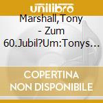 Marshall,Tony - Zum 60.Jubil?Um:Tonys Gr??Te Hits cd musicale di Marshall,Tony