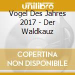Vogel Des Jahres 2017 - Der Waldkauz cd musicale di Vogel Des Jahres 2017