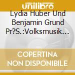 Lydia Huber Und Benjamin Grund Pr?S.:Volksmusik F? / Various cd musicale di Various