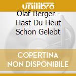 Olaf Berger - Hast Du Heut Schon Gelebt cd