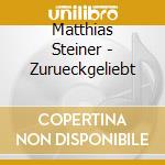 Matthias Steiner - Zurueckgeliebt cd musicale di Matthias Steiner