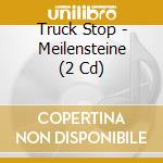 Truck Stop - Meilensteine (2 Cd) cd