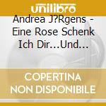 Andrea J?Rgens - Eine Rose Schenk Ich Dir...Und Dieses Lied cd