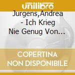 Jurgens,Andrea - Ich Krieg Nie Genug Von Dir cd