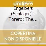 Engelbert (Schlager) - Torero: The Ultimate Collection cd musicale di Engelbert (Schlager)