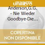 Anderson,G.G. - Nie Wieder Goodbye-Die Sch?Nsten Hits Mit Gef?Hl cd musicale di Anderson,G.G.
