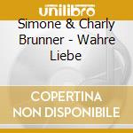 Simone & Charly Brunner - Wahre Liebe cd