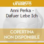 Anni Perka - Dafuer Lebe Ich cd musicale di Anni Perka