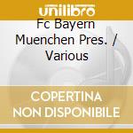 Fc Bayern Muenchen Pres. / Various cd
