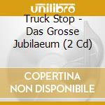 Truck Stop - Das Grosse Jubilaeum (2 Cd) cd