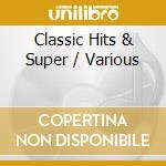 Classic Hits & Super / Various cd
