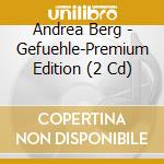 Andrea Berg - Gefuehle-Premium Edition (2 Cd) cd musicale di Andrea Berg