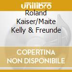 Roland Kaiser/Maite Kelly & Freunde cd musicale di Various