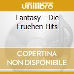 Fantasy - Die Fruehen Hits cd