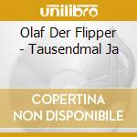 Olaf Der Flipper - Tausendmal Ja cd