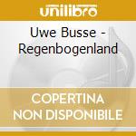 Uwe Busse - Regenbogenland cd musicale di Uwe Busse