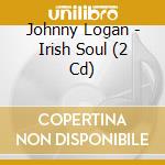 Johnny Logan - Irish Soul (2 Cd) cd