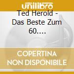 Ted Herold - Das Beste Zum 60. B?Hnenjubil?Um cd
